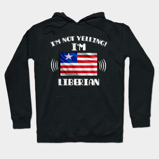 I'm Not Yelling I'm Liberian - Gift for Liberian With Roots From Liberia Hoodie by Country Flags